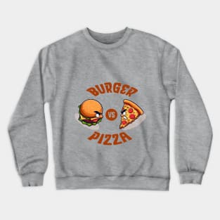 Burger vs Pizza - The Ultimate Showdown Crewneck Sweatshirt